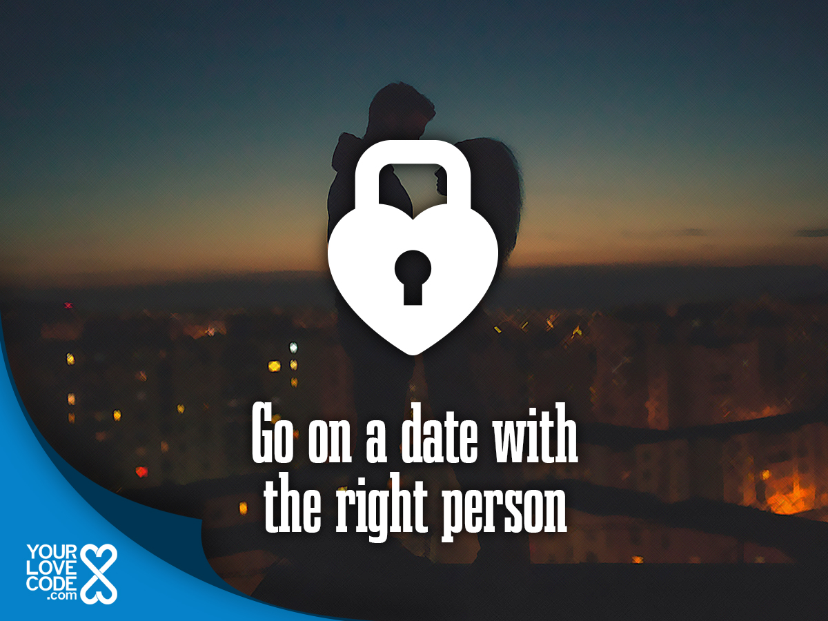 Go on a date with the right person